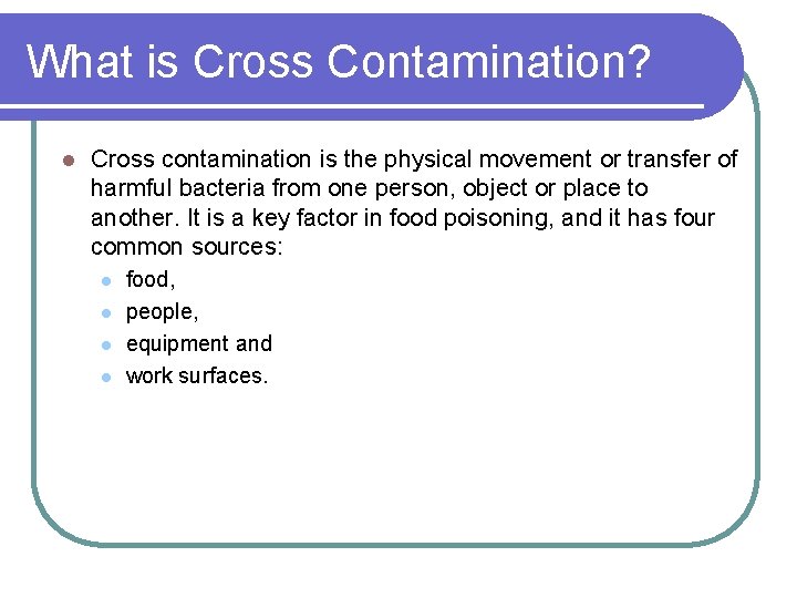 What is Cross Contamination? l Cross contamination is the physical movement or transfer of