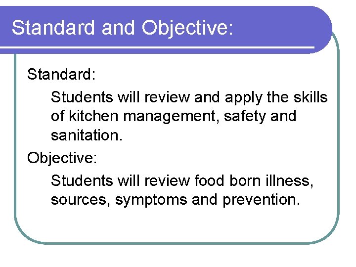 Standard and Objective: Standard: Students will review and apply the skills of kitchen management,