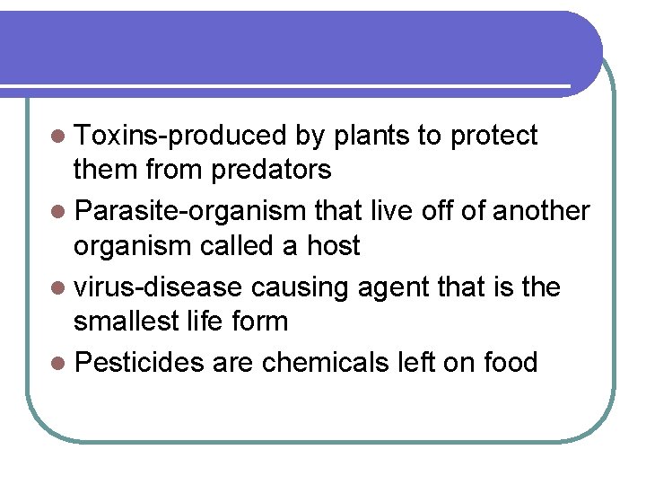 l Toxins-produced by plants to protect them from predators l Parasite-organism that live off