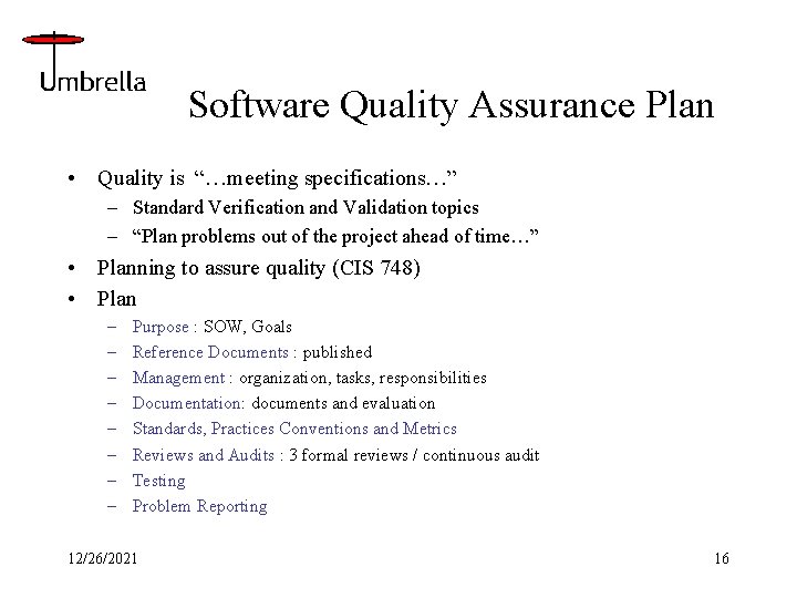 Software Quality Assurance Plan • Quality is “…meeting specifications…” – Standard Verification and Validation