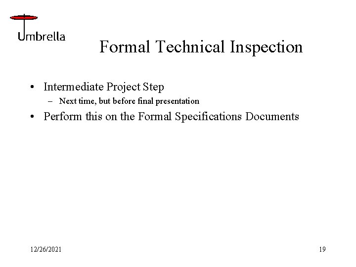 Formal Technical Inspection • Intermediate Project Step – Next time, but before final presentation