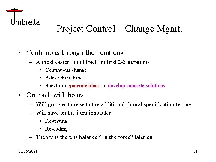 Project Control – Change Mgmt. • Continuous through the iterations – Almost easier to