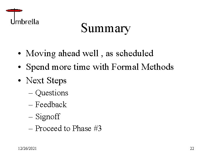 Summary • Moving ahead well , as scheduled • Spend more time with Formal