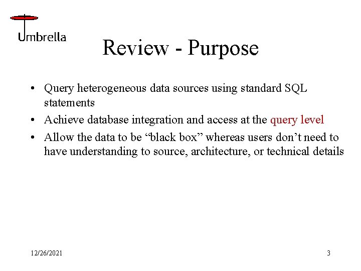 Review - Purpose • Query heterogeneous data sources using standard SQL statements • Achieve