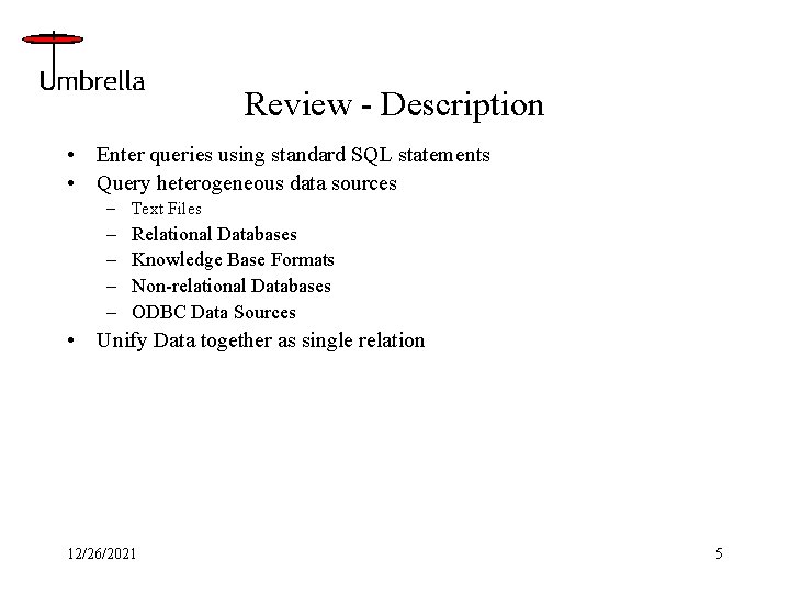 Review - Description • Enter queries using standard SQL statements • Query heterogeneous data