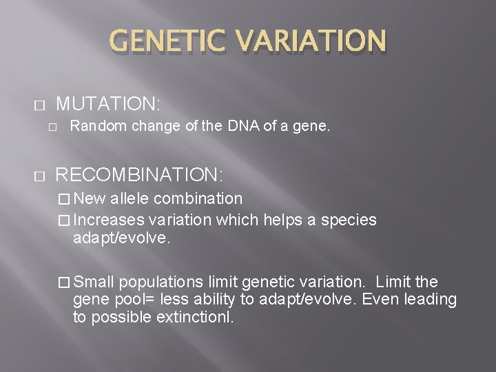 GENETIC VARIATION � MUTATION: � � Random change of the DNA of a gene.