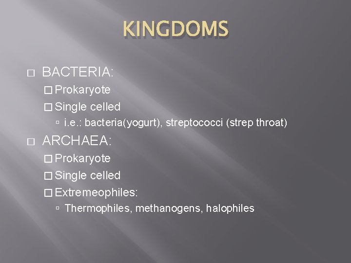 KINGDOMS � BACTERIA: � Prokaryote � Single celled i. e. : bacteria(yogurt), streptococci (strep