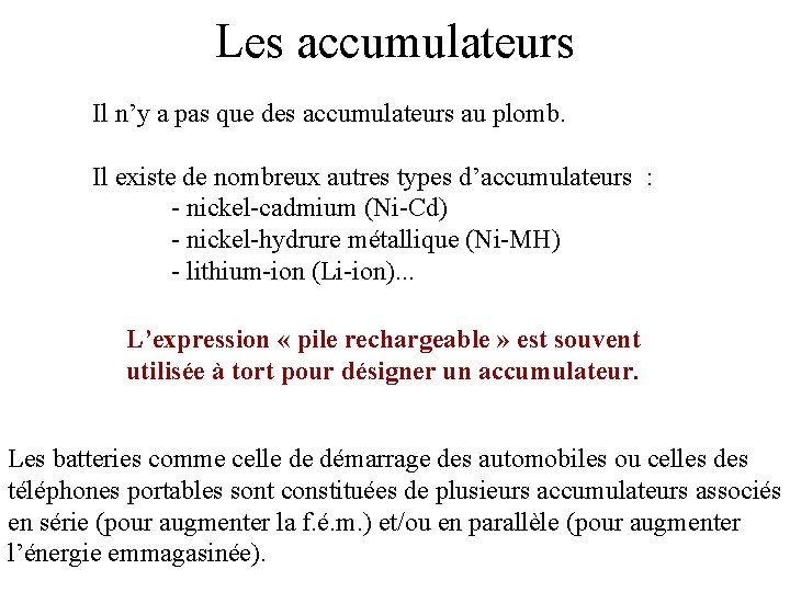 Les accumulateurs Il n’y a pas que des accumulateurs au plomb. Il existe de