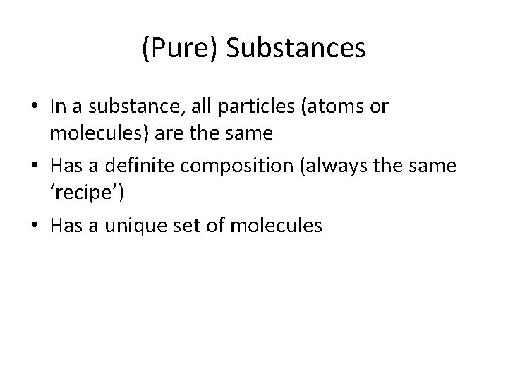(Pure) Substances • In a substance, all particles (atoms or molecules) are the same (Pure) Substances • In a substance, all particles (atoms or molecules) are the same