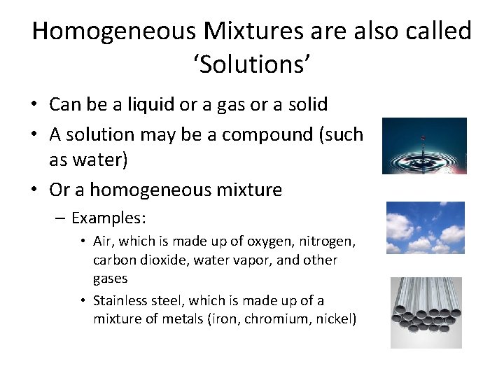 Homogeneous Mixtures are also called ‘Solutions’ • Can be a liquid or a gas Homogeneous Mixtures are also called ‘Solutions’ • Can be a liquid or a gas