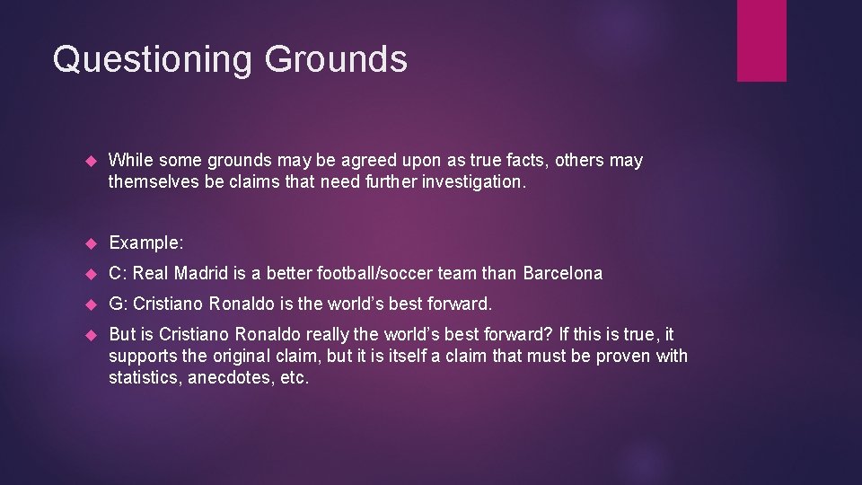 Questioning Grounds While some grounds may be agreed upon as true facts, others may