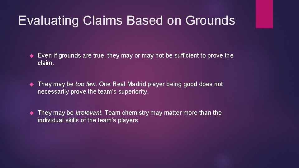 Evaluating Claims Based on Grounds Even if grounds are true, they may or may