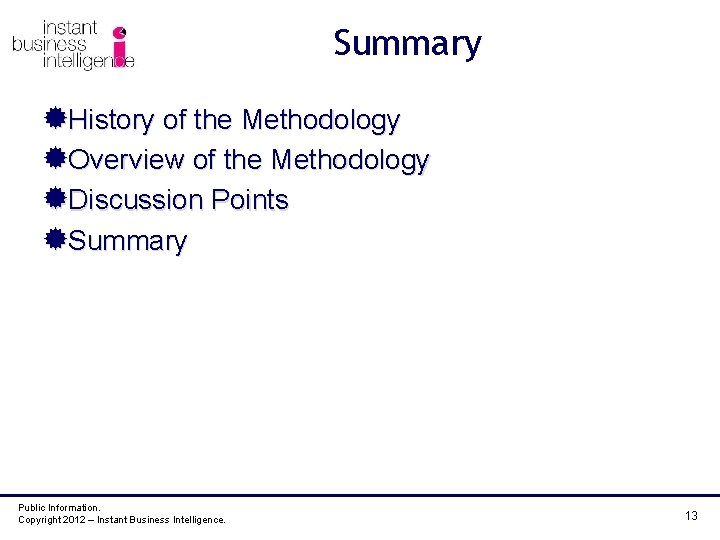 Summary ®History of the Methodology ®Overview of the Methodology ®Discussion Points ®Summary Public Information.