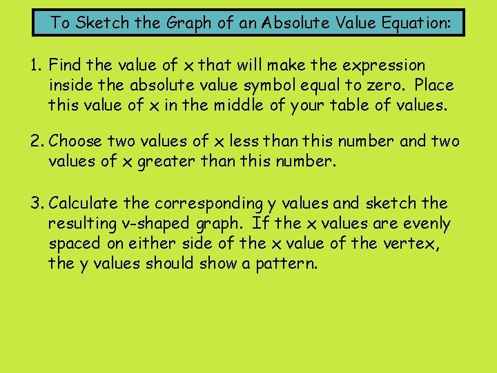 To Sketch the Graph of an Absolute Value Equation: 1. Find the value of