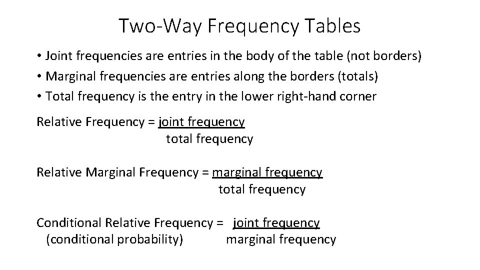 Two-Way Frequency Tables • Joint frequencies are entries in the body of the table