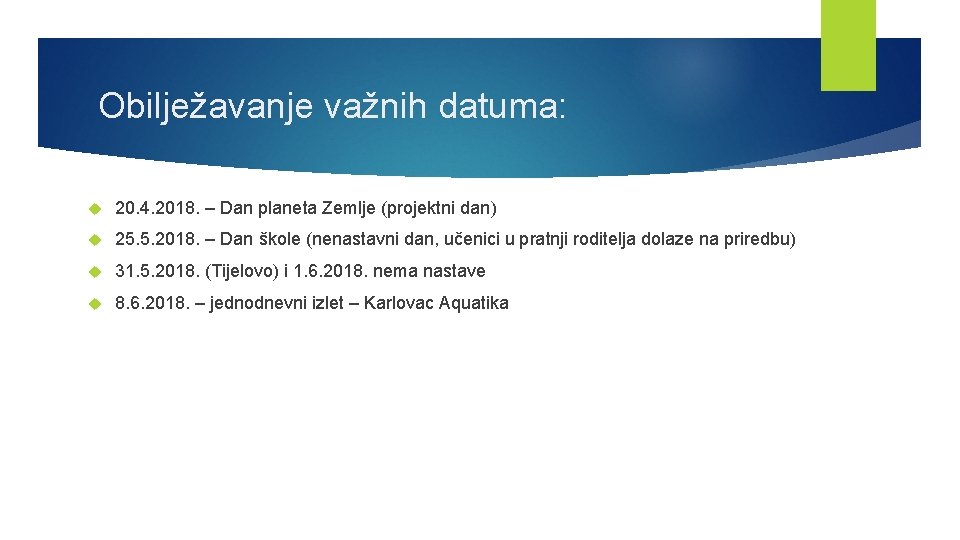 Obilježavanje važnih datuma: 20. 4. 2018. – Dan planeta Zemlje (projektni dan) 25. 5.