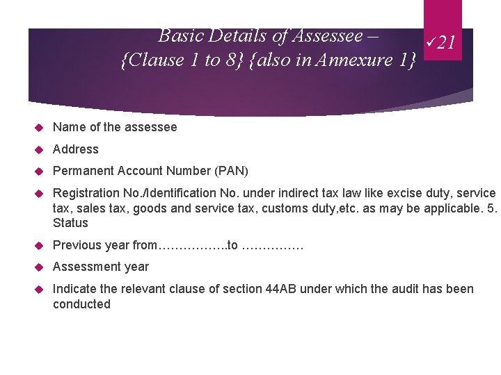Basic Details of Assessee – {Clause 1 to 8} {also in Annexure 1} ü