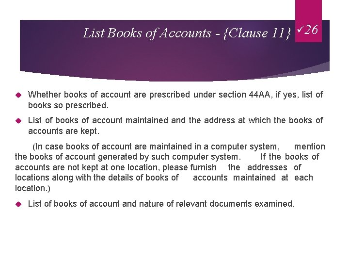 List Books of Accounts - {Clause 11} ü 26 Whether books of account are