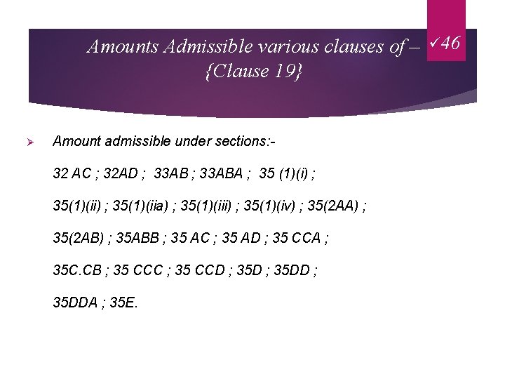 Amounts Admissible various clauses of – ü 46 {Clause 19} Ø Amount admissible under