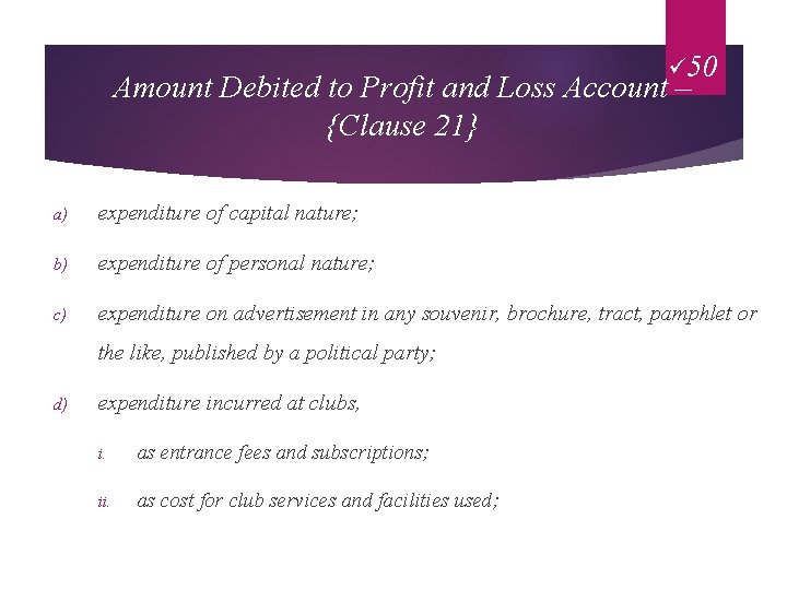 ü 50 Amount Debited to Profit and Loss Account – {Clause 21} a) expenditure