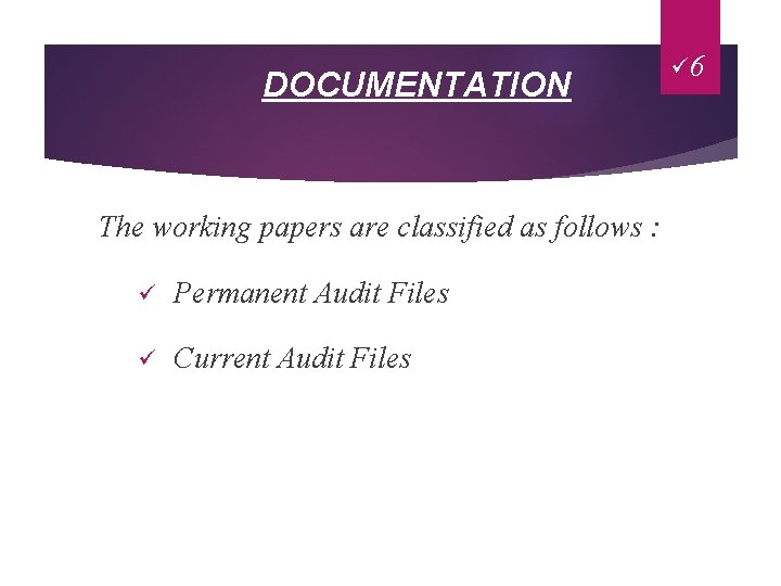 DOCUMENTATION The working papers are classified as follows : ü Permanent Audit Files ü