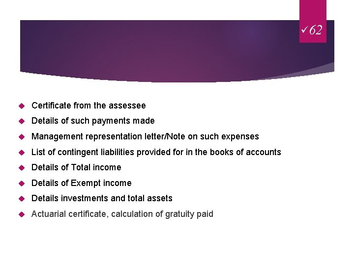 ü 62 Certificate from the assessee Details of such payments made Management representation letter/Note