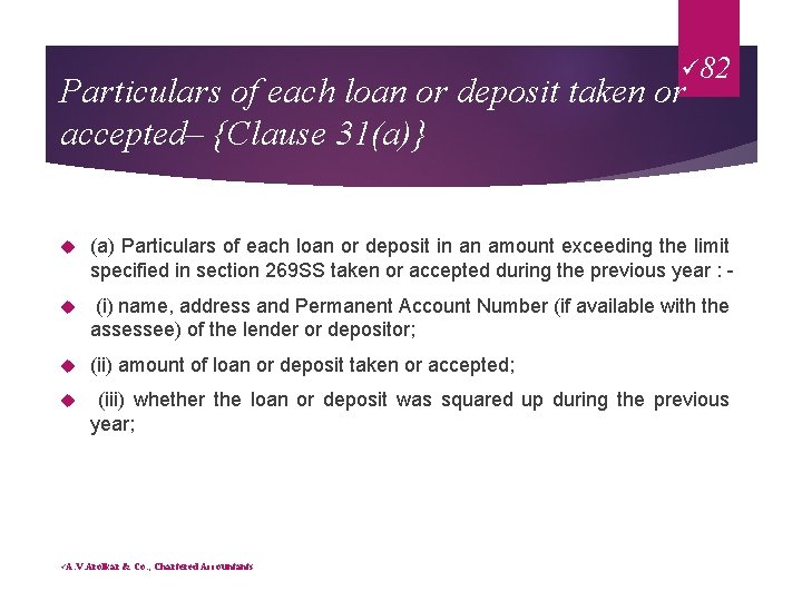 ü 82 Particulars of each loan or deposit taken or accepted– {Clause 31(a)} (a)