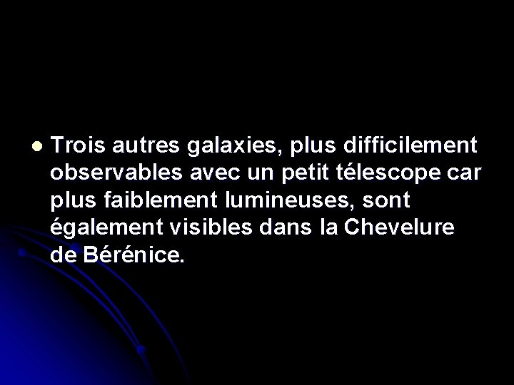 l Trois autres galaxies, plus difficilement observables avec un petit télescope car plus faiblement