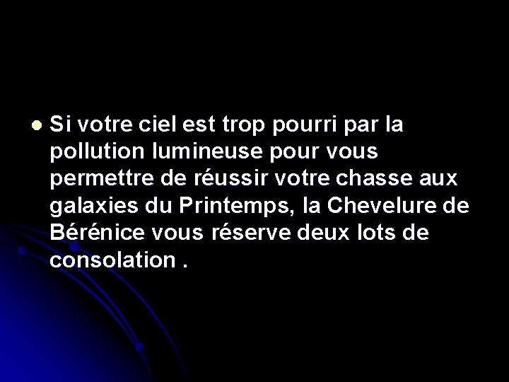 l Si votre ciel est trop pourri par la pollution lumineuse pour vous permettre