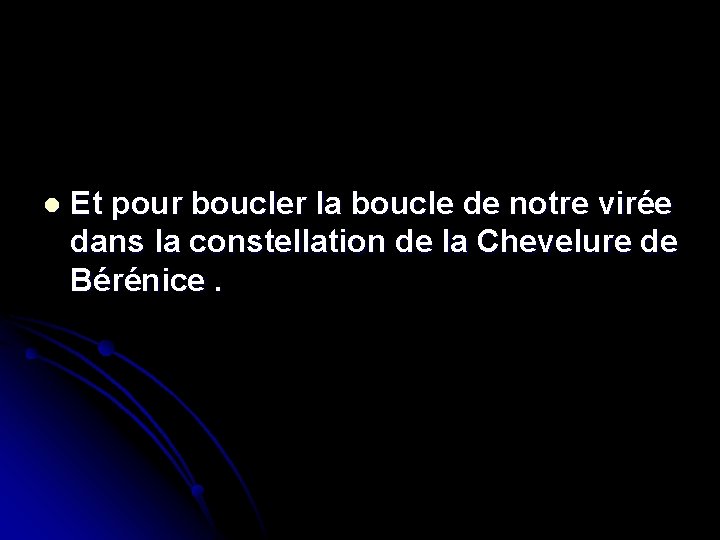 l Et pour boucler la boucle de notre virée dans la constellation de la