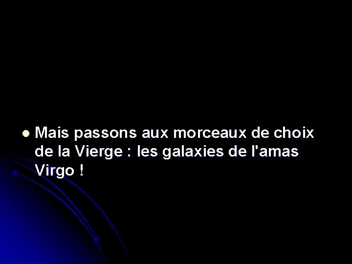 l Mais passons aux morceaux de choix de la Vierge : les galaxies de