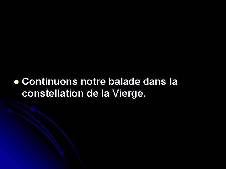 l Continuons notre balade dans la constellation de la Vierge. 