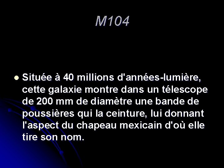 M 104 l Située à 40 millions d'années-lumière, cette galaxie montre dans un télescope