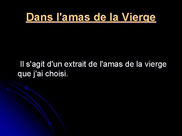 Dans l'amas de la Vierge Il s'agit d'un extrait de l'amas de la vierge