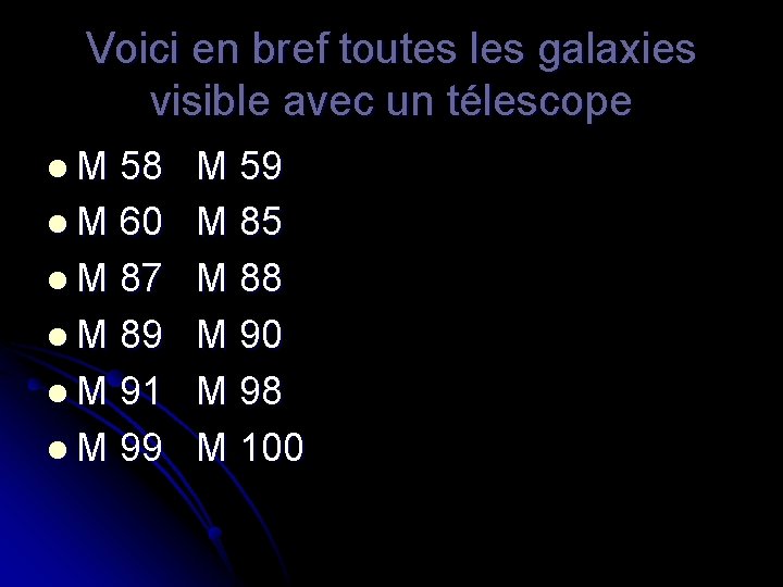 Voici en bref toutes les galaxies visible avec un télescope l. M 58 l