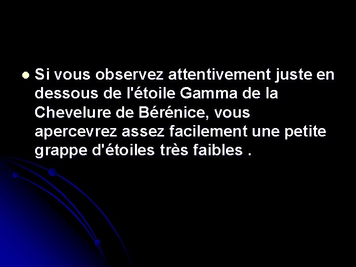 l Si vous observez attentivement juste en dessous de l'étoile Gamma de la Chevelure