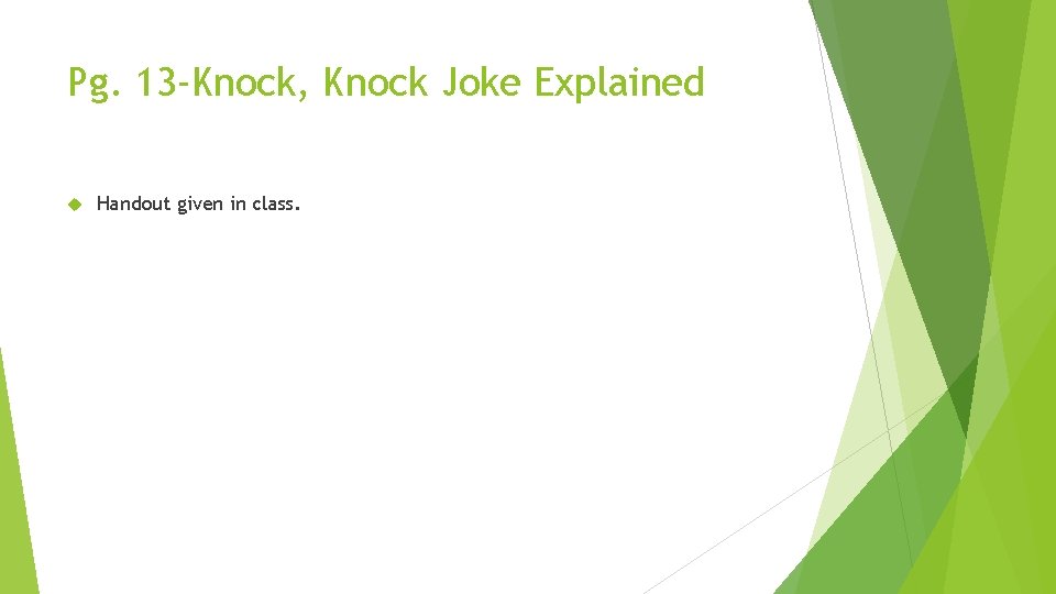 Pg. 13 -Knock, Knock Joke Explained Handout given in class. 