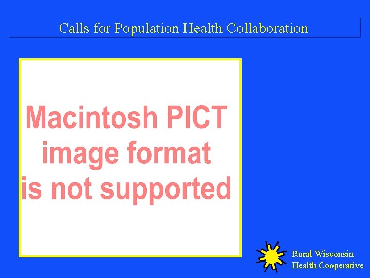 Calls for Population Health Collaboration Rural Wisconsin Health Cooperative 