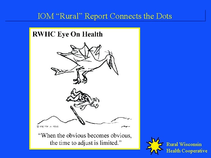 IOM “Rural” Report Connects the Dots Rural Wisconsin Health Cooperative 