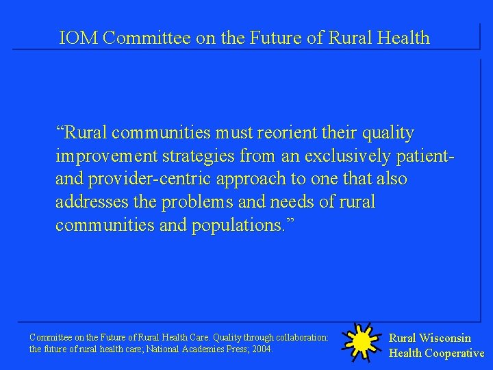 IOM Committee on the Future of Rural Health “Rural communities must reorient their quality