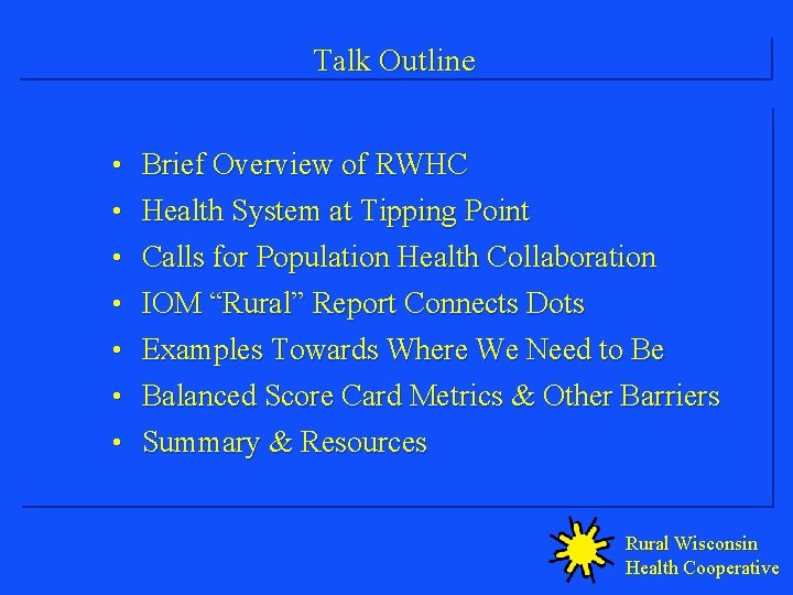 Talk Outline • Brief Overview of RWHC • Health System at Tipping Point •