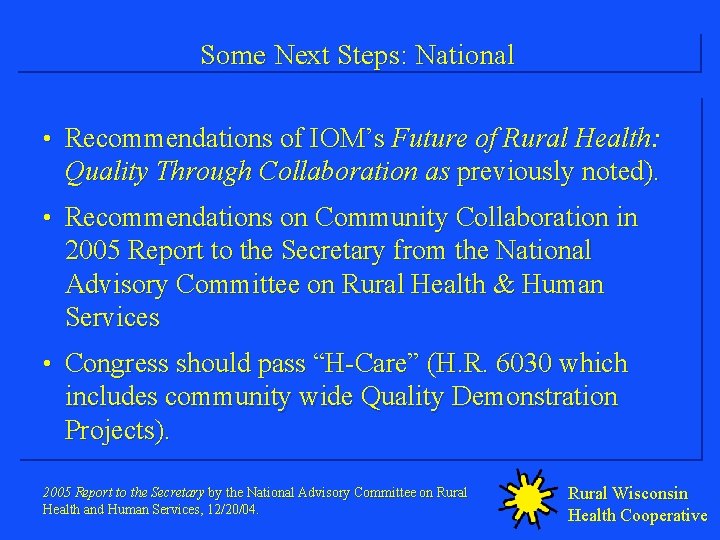 Some Next Steps: National • Recommendations of IOM’s Future of Rural Health: Quality Through