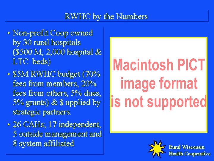 RWHC by the Numbers • Non-profit Coop owned by 30 rural hospitals ($500 M;