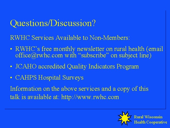 Questions/Discussion? RWHC Services Available to Non-Members: • RWHC’s free monthly newsletter on rural health