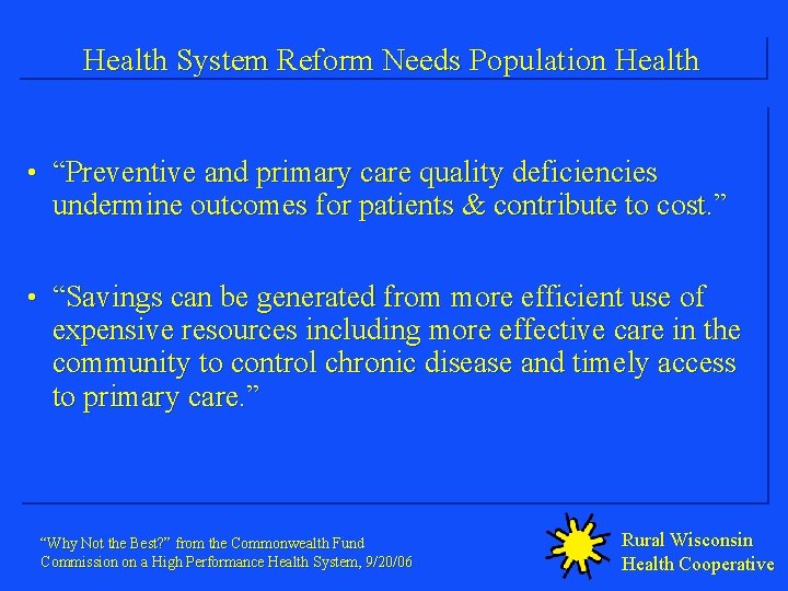 Health System Reform Needs Population Health • “Preventive and primary care quality deficiencies undermine