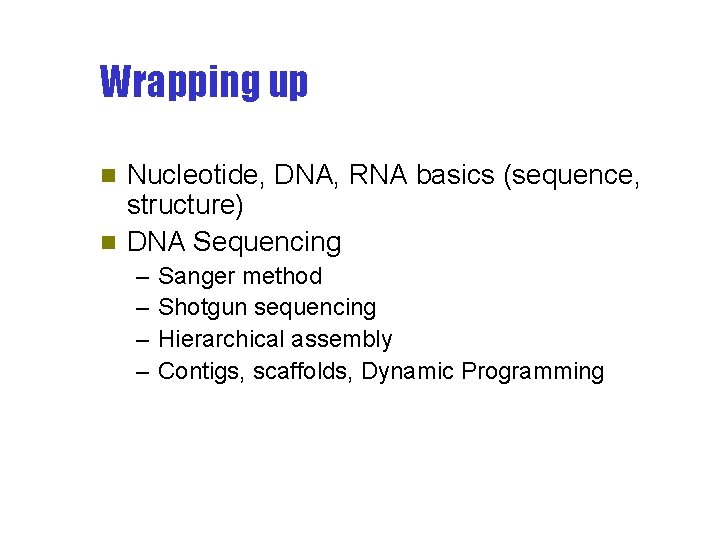 Wrapping up Nucleotide, DNA, RNA basics (sequence, structure) n DNA Sequencing n – –