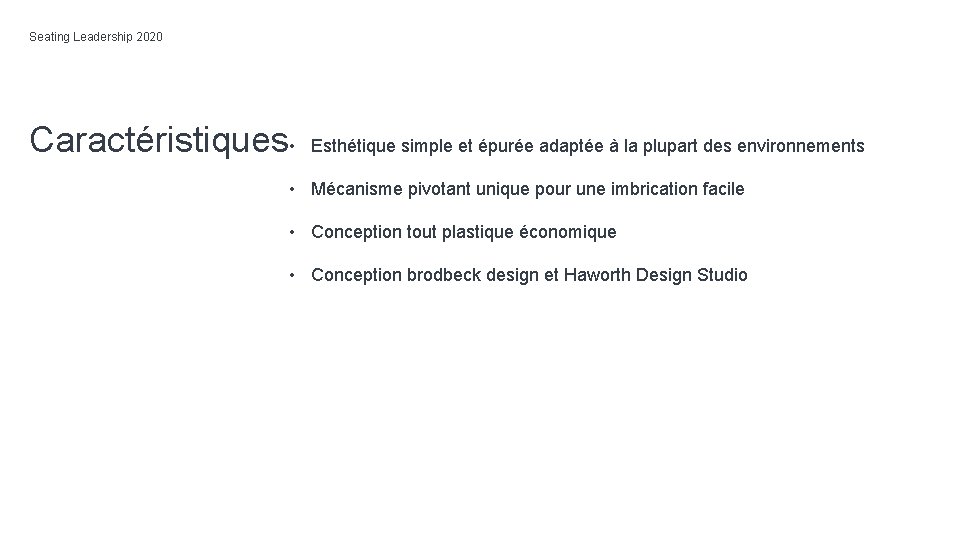 Seating Leadership 2020 Caractéristiques • Esthétique simple et épurée adaptée à la plupart des