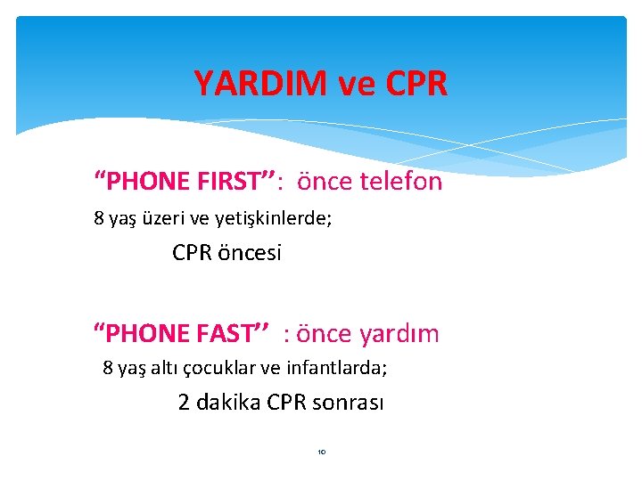 YARDIM ve CPR “PHONE FIRST’’: önce telefon 8 yaş üzeri ve yetişkinlerde; CPR öncesi