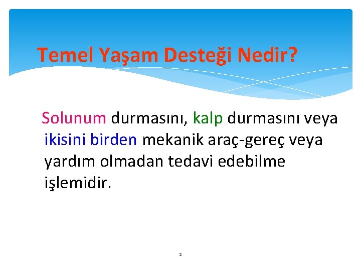 Temel Yaşam Desteği Nedir? Solunum durmasını, kalp durmasını veya ikisini birden mekanik araç-gereç veya