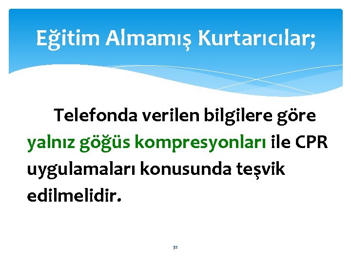 Eğitim Almamış Kurtarıcılar; Telefonda verilen bilgilere göre yalnız göğüs kompresyonları ile CPR uygulamaları konusunda